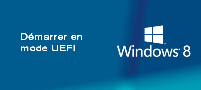 Démarrer en mode UEFI sous Windows 8
